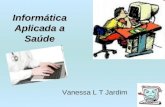 Vanessa L T Jardim Informática Aplicada a Saúde. Programação Plano de Ensino –Informática na Saúde –Bibliotecas Virtuais –Sistemas de Informação em Saúde.