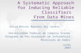 A Systematic Approach for Inducing Reliable Classifiers From Data Mines David Moises Barreto dos Santos Universidade Federal de Campina Grande Programa.