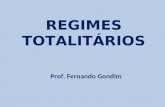 REGIMES TOTALITÁRIOS Prof. Fernando Gondim. UM CONCEITO Nada acima do Estado Nada contra o Estado Nada fora do Estado.