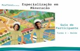 Programa de Especialização Profissional Guia do Participante Turma 3 – Belém Especialização em Mineração.