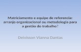 Matriciamento e equipe de referencia: arranjo organizacional ou metodologia para a gestão do trabalho? Deivisson Vianna Dantas.
