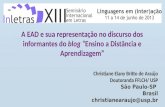 A EAD e sua representação no discurso dos informantes do blog “Ensino a Distância e Aprendizagem” Christiane Elany Britto de Araújo Doutoranda FFLCH/ USP.