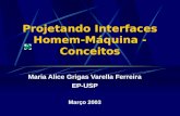 Projetando Interfaces Homem-Máquina - Conceitos Maria Alice Grigas Varella Ferreira EP-USP Março 2003.