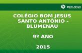 COLÉGIO BOM JESUS SANTO ANTÔNIO - BLUMENAU 9º ANO 2015.
