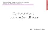 Bioquímica Clínica Carboidratos e correlações clínicas Universidade Federal do Rio de Janeiro Disciplina: Bioquímica Clínica Prof. Mario Gandra.