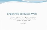 Engenhos de Busca Web Equipe: Cássio Melo, Alexandre Barza, Manuela Nascimento e Rodrigo Freitas {cam2, ab, mcn, rqf} Jul/2007.