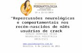 “Repercussões neurológicas e comportamentais nos recém-nascidos de mães usuárias de crack” SERGIO HENRIQUE VEIGA NEUROLOGIA PEDIÁTRICA HMIB/ESCS .
