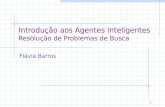 1 Introdução aos Agentes Inteligentes Resolução de Problemas de Busca Flávia Barros.