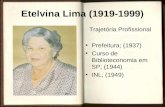 Etelvina Lima (1919-1999) Trajetória Profissional Prefeitura; (1937) Curso de Biblioteconomia em SP; (1944) INL; (1949)