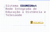 EDUMEDNet Sistema EDUMEDNet Rede Integrada de Educação a Distância e Telesaúde.
