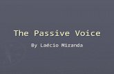 The Passive Voice By Laécio Miranda. A voz passiva é um recurso utilizado quando queremos enfatizar uma ação e não quem a fez. Voz ativa: Nobody knew.