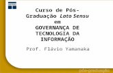 Curso de Pós-Graduação Lato Sensu em GOVERNANÇA DE TECNOLOGIA DA INFORMAÇÃO Prof. Flávio Yamanaka.