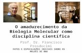 O amadurecimento da Biologia Molecular como disciplina científica Prof. Dr. Francisco Prosdocimi FATOS E ESPECULAÇÕES INICIAIS SOBRE OS MOLDES DE RNA DO.