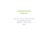 CONTABILIDADE PÚBLICA Prof. Nei José de Macedo Lemos lemosnei@gmail.com UNIBAN – São José/SC 2009.