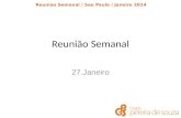 Reuniao Semanal | Sao Paulo | Janeiro 2014 Reunião Semanal 27.Janeiro.