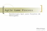 Agile Game Process Metodologia Ágil para Projetos de Advergames Allan Araujo arsa@cin.ufpe.br.