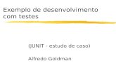 Exemplo de desenvolvimento com testes (JUNIT - estudo de caso) Alfredo Goldman.