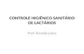 CONTROLE HIGIÊNICO SANITÁRIO DE LACTÁRIOS Prof. Ricardo Laino.