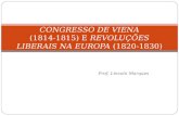 Prof. Lincoln Marques CONGRESSO DE VIENA (1814-1815) E REVOLUÇÕES LIBERAIS NA EUROPA (1820-1830)