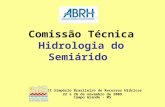 Comissão Técnica Hidrologia do Semiárido XVIII Simpósio Brasileiro de Recursos Hídricos 22 a 26 de novembro de 2009 Campo Grande - MS.
