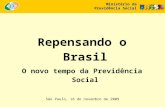 São Paulo, 16 de novembro de 2009 Repensando o Brasil O novo tempo da Previdência Social Ministério da Previdência Social.