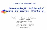 Cálculo Numérico Profs.: Bruno C. N. Queiroz J. Antão B. Moura José Eustáquio R. de Queiroz Joseana Macêdo Fechine Maria Izabel C. Cabral Interpolação.