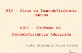 HIV – Vírus da Imunodeficiência Humana AIDS - Síndrome da Imunodeficiência Adquirida Profa. Alessandra Xavier Pardini AX, PARDINI.