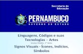 Linguagens, Códigos e suas Tecnologias – Artes Ensino Médio, 1ª Série Signos Visuais - Ícones, Indícios, Símbolos.