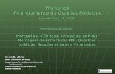 Banco Mundial Workshop “Financiamento de Grandes Projectos” Luanda Maio 13, 2008 Apresentação sobre: Parcerias Públicas Privadas (PPPs): Montagem de Estructuras.