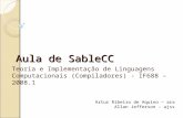 Aula de SableCC Teoria e Implementação de Linguagens Computacionais (Compiladores) - IF688 – 2008.1 Artur Ribeiro de Aquino – ara Allan Jefferson – ajss.