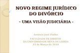 NOVO REGIME JURÍDICO DO DIVÓRCIO - UMA VISÃO JUDICIÁRIA - António José Fialho FACULDADE DE DIREITO DA UNIVERSIDADE NOVA DE LISBOA 15 de Março de 2010.
