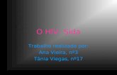 O HIV- Sida Trabalho realizado por: Ana Vieira, nº3 Tânia Viegas, nº17.