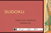 SUDOKU Jogos com números Modulo b5. Sudoku O sudoku foi idealizado em 1979 por Howard Gans, um arquitecto reformado, e publicado pela primeira vez na.