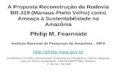 A Proposta Reconstrução da Rodovia BR-319 (Manaus-Porto Velho) como Ameaça à Sustentabilidade na Amazônia Philip M. Fearnside Instituto Nacional de Pesquisas.