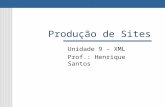 Produção de Sites Unidade 9 – XML Prof.: Henrique Santos.