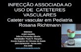INFECÇÃO ASSOCIADA AO USO DE CATETERES VASCULARES Cateter vascular em Pediatria Rosana Richtmann Internos: André Gadelha Débora Fernandes Oliveira Orientador:
