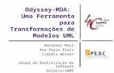 Odyssey-MDA: Uma Ferramenta para Transformações de Modelos UML Natanael Maia Ana Paula Blois Cláudia Werner Grupo de Reutilização de Software Outubro/2005.