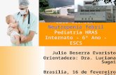 Caso Clinico: Neutropenia febril Pediatria HRAS Internato - 6º Ano - ESCS Julio Beserra Evaristo Orientadora: Dra. Luciana Sugai Brasília, 16 de fevereiro.