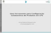 Uma Ferramenta para Configuração Colaborativa de Produtos em LPS Carlos Roberto Marques Junior crmarquesjc@gmail.com.