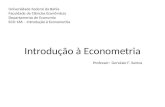 Introdução à Econometria Professor: Gervásio F. Santos Universidade Federal da Bahia Faculdade de Ciências Econômicas Departamento de Economia ECO 166.
