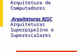 Conceitos Avançados de Arquitetura de Computadores Arquiteturas RISC Arquiteturas Superpipeline e Superescalares.