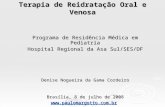 Terapia de Reidratação Oral e Venosa Programa de Residência Médica em Pediatria Hospital Regional da Asa Sul/SES/DF Denise Nogueira da Gama Cordeiro Brasília,