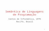 1 Semântica de Linguagens de Programação Centro de Informática, UFPE Recife, Brasil.