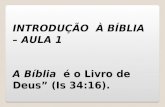 “ INTRODUÇÃO À BÍBLIA – AULA 1 A Bíblia é o Livro de Deus” (Is 34:16).