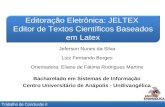 Editoração Eletrônica: JELTEX Editor de Textos Científicos Baseados em Latex Jeferson Nunes da Silva Luiz Fernando Borges Orientadora: Eliane de Fátima.