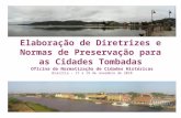 Elaboração de Diretrizes e Normas de Preservação para as Cidades Tombadas Oficina de Normatização de Cidades Históricas Brasília – 17 a 19 de novembro.