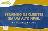 Prof. Antonio Marcos da Silva Alves. Servindo os clientes em um alto nível “Mesmo que todos saibam que isso é importante, (tratar os clientes bem) poucas.