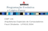 Programação Evolutiva e Lógica Fuzzy CMP 135 Arquiteturas Especiais de Computadores Fauzi Shubeita - UFRGS 2004.