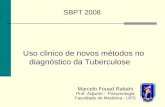 Marcelo Fouad Rabahi Prof. Adjunto – Pneumologia Faculdade de Medicina - UFG Uso clinico de novos métodos no diagnóstico da Tuberculose SBPT 2008.