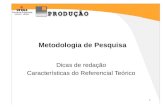 1 Metodologia de Pesquisa Dicas de redação Características do Referencial Teórico.